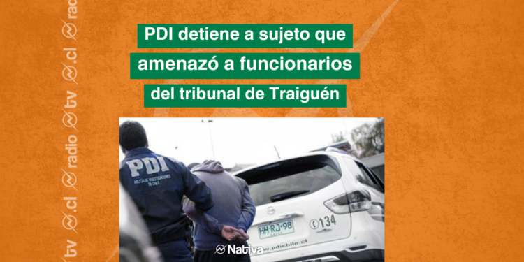 PDI detiene a sujeto que amenazó a funcionarios de Tribunal de Traiguén