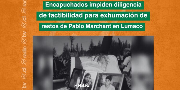 Encapuchados impiden diligencia de factibilidad para exhumación de restos de Pablo Marchant en Lumaco